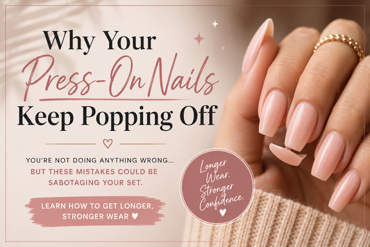Why Your Press-On Nails Keep Popping Off (And How to Make Them Last)